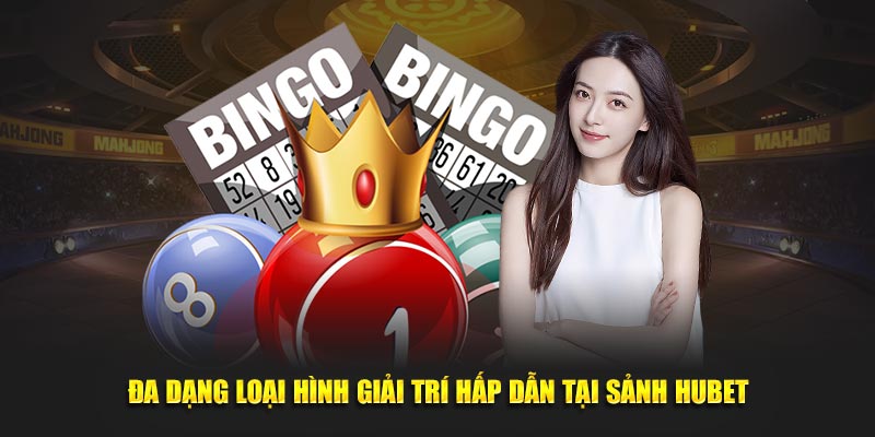 Đa dạng loại hình giải trí hấp dẫn tại sảnh HUBET