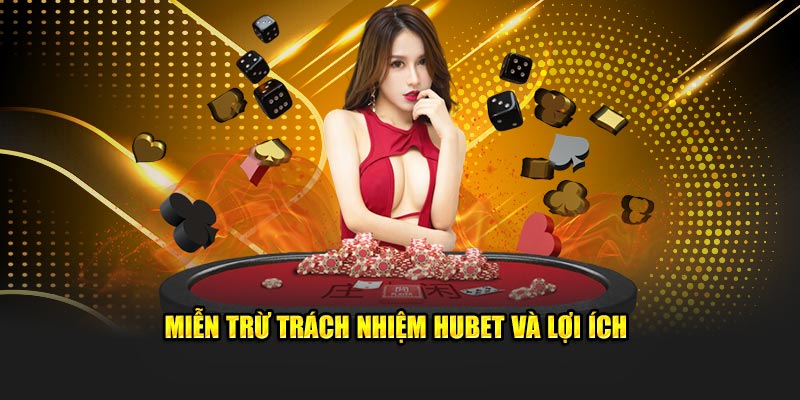 Miễn trừ trách nhiệm Hubet và lợi ích