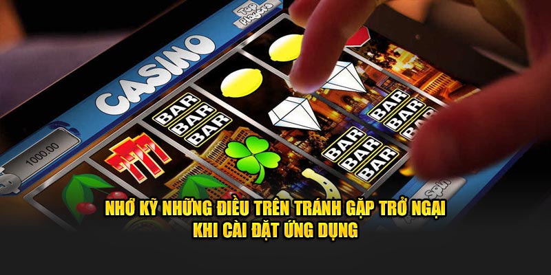 Nhớ kỹ những điều trên tránh gặp trở ngại khi cài đặt ứng dụng